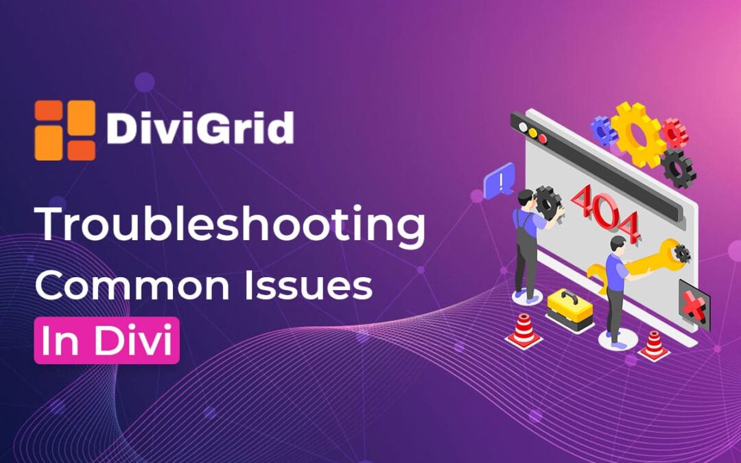 Troubleshooting Common Divi Issues: Solutions and Workarounds